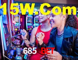 685 Bet